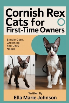 Cornish Rex Cats for First-Time Owners: Simple Care, Grooming, and Daily Needs