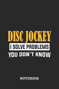 Paperback Disc Jockey I Solve Problems You Don't Know Notebook: 6x9 inches - 110 ruled, lined pages - Greatest Passionate Office Job Journal Utility - Gift, Pre Book