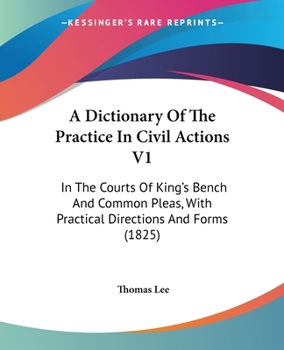 Paperback A Dictionary Of The Practice In Civil Actions V1: In The Courts Of King's Bench And Common Pleas, With Practical Directions And Forms (1825) Book