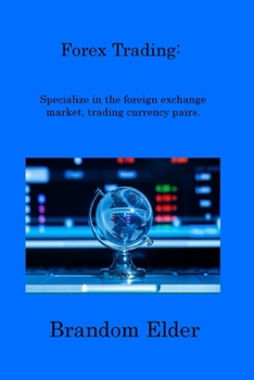 Paperback Forex Trading: Specialize in the foreign exchange market, trading currency pairs. Book