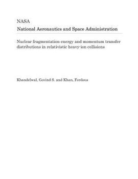 Paperback Nuclear Fragmentation Energy and Momentum Transfer Distributions in Relativistic Heavy-Ion Collisions Book