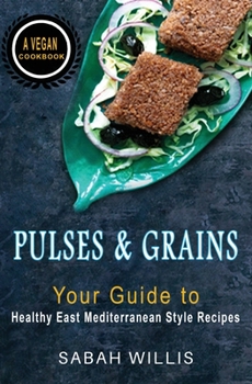Paperback Pulses and Grains: Your Guide to Healthy Eastern Mediterranean Style Recipes Book