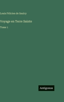 Voyage en Terre Sainte: Tome 1