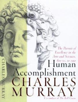 Hardcover Human Accomplishment: The Pursuit of Excellence in the Arts and Sciences, 800 B.C. to 1950 Book