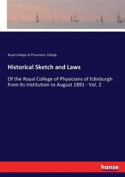 Paperback Historical Sketch and Laws: Of the Royal College of Physicians of Edinburgh from Its Institution to August 1891 - Vol. 2 Book