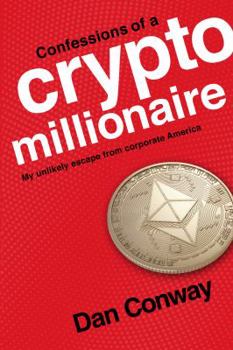 Paperback Confessions of a Crypto Millionaire: My Unlikely Escape from Corporate America Book