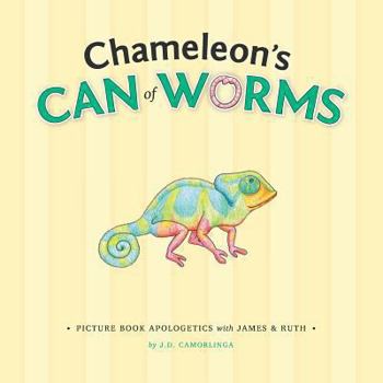 Chameleon's Can of Worms - Book #2 of the Picture Book Apologetics with James and Ruth