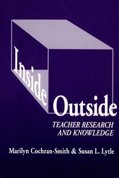 Inside/Outside: Teacher Research and Knowledge (Language and Literacy Series (Teachers College Pr)) - Book  of the Language and Literacy