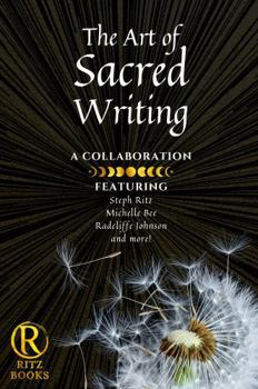Paperback The Art of Sacred Writing: Exploration Based Approaches to Transform and Heal Your Emotions, Beliefs, and Experiences (The Sacred Series) Book
