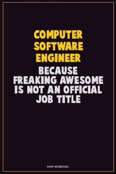 Paperback Computer Software Engineer, Because Freaking Awesome Is Not An Official Job Title: Career Motivational Quotes 6x9 120 Pages Blank Lined Notebook Journ Book