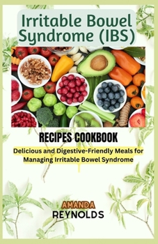 Paperback Irritable Bowel Syndrome RECIPES COOKBOOK: Delicious and Digestive-Friendly Meals for Managing Irritable Bowel Syndrome Book