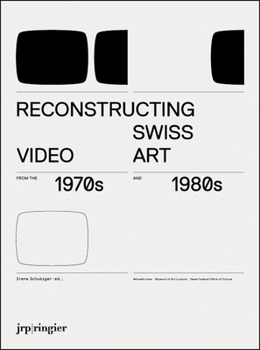 Paperback Reconstructing Swiss Video Art from the 1970s & 1980s Book