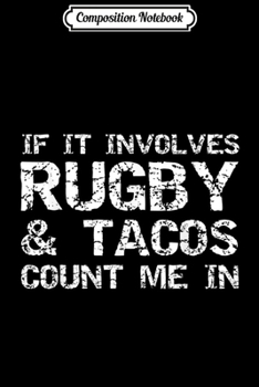 Paperback Composition Notebook: Funny Taco Quote If It Involves Rugby Tacos Count Me In Journal/Notebook Blank Lined Ruled 6x9 100 Pages Book