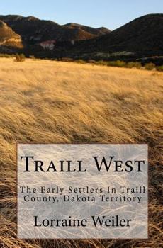 Paperback Traill West: The Early Settlers In Traill County, Dakota Territory Book