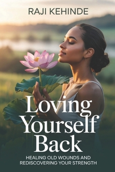 Paperback Loving Yourself Back: Healing Old Wounds and Rediscovering Your Strength Book