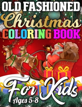 Old Fashioned Christmas Coloring Book for Kids Ages 5-8: A Big Collection of Activity Pages Coloring, Matching, Mazes, Drawing, Crosswords, Word ... Word Scrambles & More! (Kids Activity Book)