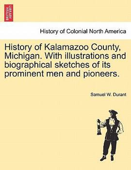 Paperback History of Kalamazoo County, Michigan. With illustrations and biographical sketches of its prominent men and pioneers. Book