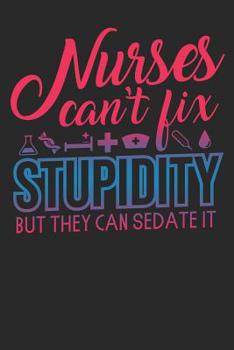 Paperback Nurses can't fix stupidity but they can sedate it: A5 Notebook for Nurses students and doctors. Book