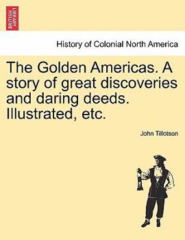 Paperback The Golden Americas. a Story of Great Discoveries and Daring Deeds. Illustrated, Etc. Book