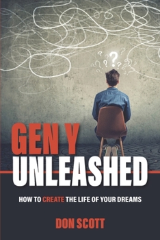 Paperback Gen Y Unleashed: How to Create the Life of Your Dreams Book