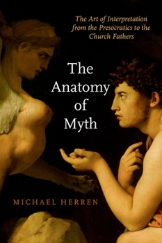 Paperback The Anatomy of Myth: The Art of Interpretation from the Presocratics to the Church Fathers Book