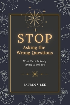 Stop Asking the Wrong Questions: What Tarot Is Really Trying to Tell You