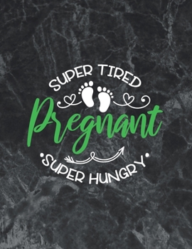 Super tired, Super hungry, Pregnant: Wide Ruled Notebook Gift For a Future Doctor, Perfect for any Midwife, Obstetrician, Gynecologist.
