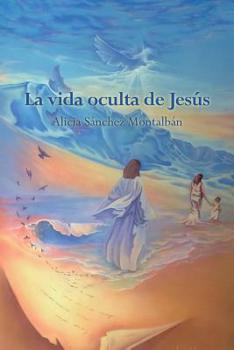 La vida oculta de Jesús (La Vida de Jesús)