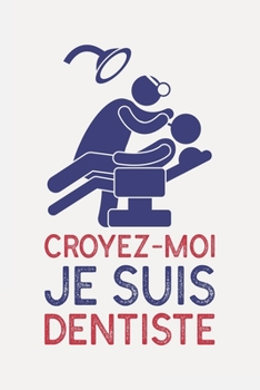 Croyez-moi je suis DENTISTE: comptable cadeau humour I Carnet de Notes Classique Papier à Rayures (Ligné) I journal ou agenda (French Edition)