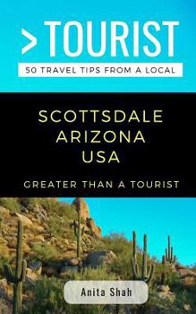 Paperback Greater Than a Tourist- Scottsdale Arizona USA: 50 Travel Tips from a Local Book