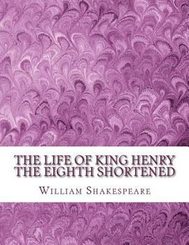 Paperback The Life of King Henry the Eighth Shortened: Shakespeare Edited for Length Book