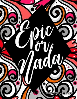 Paperback 2020 Weekly Planner; Epic or Nada: Dated agenda organizer with month view calendars, 2 page spread per week, to-do list/notes sections and fun life go Book