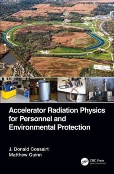 Hardcover Accelerator Radiation Physics for Personnel and Environmental Protection Book
