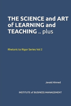 THE SCIENCE and ART of LEARNING and TEACHING .. plus: Rhetoric to Rigor Series Vol 2