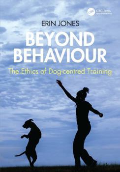 Paperback Beyond Behaviour: The Ethics of Dog-Centred Training Book