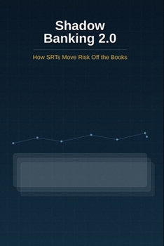 Paperback Shadow Banking 2.0: How SRTs Move Risk Off the Books Book