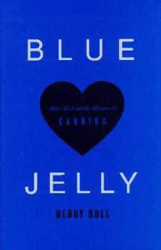 Hardcover Blue Jelly: Love Lost & the Lessons of Canning Book