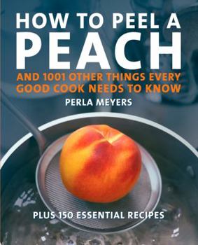 Paperback How to Peel a Peach: And 1,001 Other Things Every Good Cook Needs to Know Book