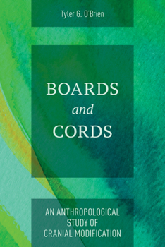 Hardcover Boards and Cords: An Anthropological Study of Cranial Modification Book