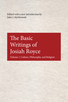 The Basic Writings of Josiah Royce, Volume I: Culture, Philosophy, and Religion - Book  of the American Philosophy