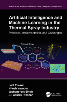 Paperback Artificial Intelligence and Machine Learning in the Thermal Spray Industry: Practices, Implementation, and Challenges Book
