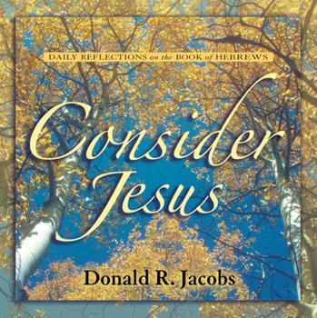 Paperback Consider Jesus: Daily Reflections on the Book of Hebrews Book