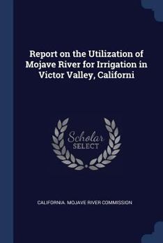 Paperback Report on the Utilization of Mojave River for Irrigation in Victor Valley, Californi Book