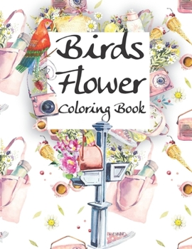 Birds Flower Coloring Book: 50 Birds and Flowers for Adults