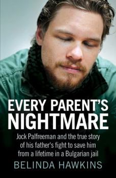 Paperback Every Parent's Nightmare: Jock Palfreeman and Thetrue Story of His Father's Fight to Save Him from a Lifetime in a Bulgarian Jail Book