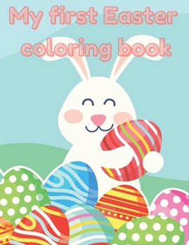 Paperback My first Easter Coloring Book: A fun Easter coloring book for kids, age 2-4, 4-8 Cute Drawings, Colorful eggs, Sweet Bunnies, perfect Easter Gift, Ea Book