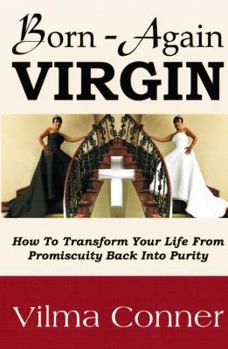 Paperback Born-Again Virgin: How To Transform Your Life From Promiscuity Back Into Purity Book