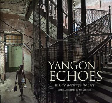 Paperback Yangon Echoes: Inside Heritage Homes Book