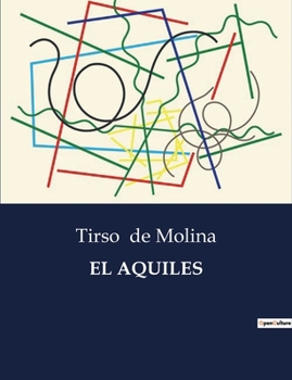 Paperback El Aquiles: Una exploración dramática de la mitología griega a través de la pluma de Tirso de Molina [Spanish] Book