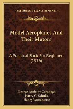 Paperback Model Aeroplanes And Their Motors: A Practical Book For Beginners (1916) Book